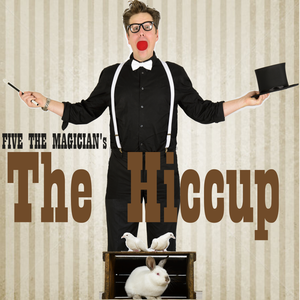 five the magician the hiccup
